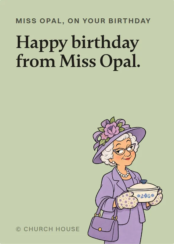 Miss Opal birthdays card: Happy birthday from Miss Opal.
