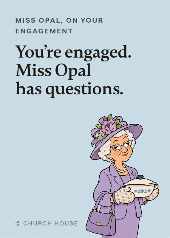 Miss Opal engagement card: You’re engaged. Miss Opal has questions.