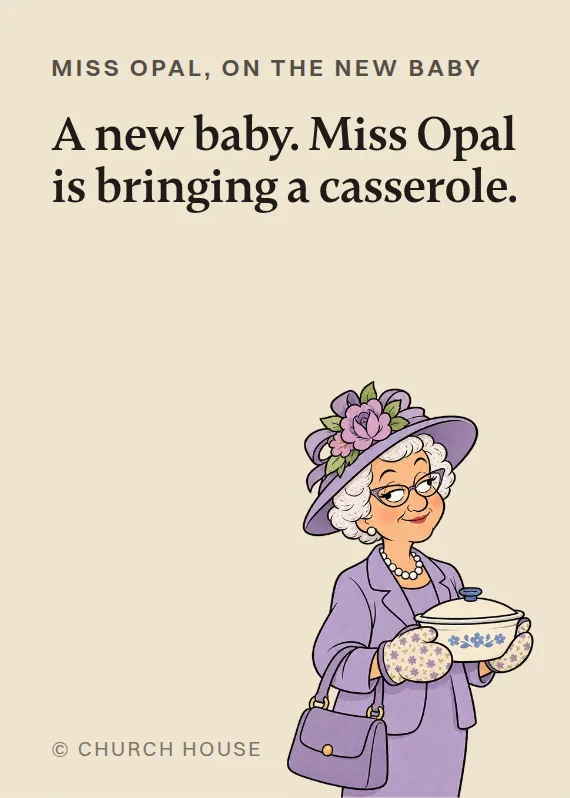Miss Opal new baby card: A new baby. Miss Opal is bringing a casserole.