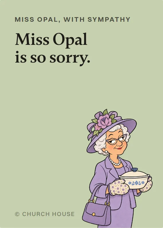 Miss Opal sympathy card: Miss Opal is so sorry.