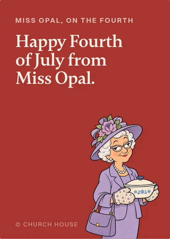 Miss Opal fourth of july card: Happy Fourth of July from Miss Opal.